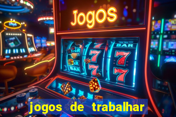 jogos de trabalhar para ganhar dinheiro